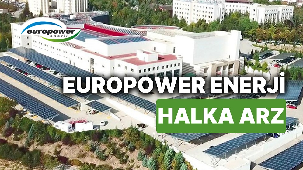 Europower Enerji Kime Ait, Ne Zaman Kuruldu ve Ortakları Kimler? Europower Enerji Halka Arzı Ne Zaman?