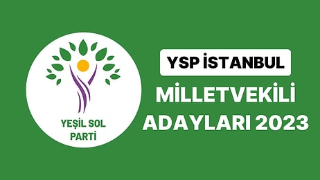 Yeşil Sol Parti İstanbul Milletvekili Adayları 2023: YSP İstanbul 1. 2. ve 3. Bölge Milletvekili Adayları