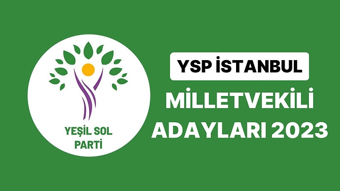 Yeşil Sol Parti İstanbul Milletvekili Adayları 2023: YSP İstanbul 1. 2. ve 3. Bölge Milletvekili Adayları