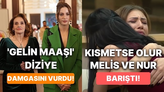 Aile Dizisindeki Gelin Maaşından Kısmetse Olur Melis ve Nur Barışmasına Televizyon Dünyasında Bugün Yaşananlar