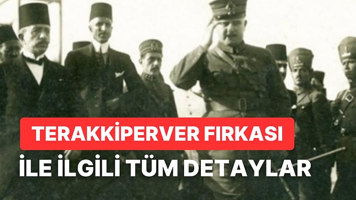 Terakkiperver Cumhuriyet Fırkası'nın Kurucuları Kimler? Terakkiperver Cumhuriyet Fırkası Neden Kapatıldı?