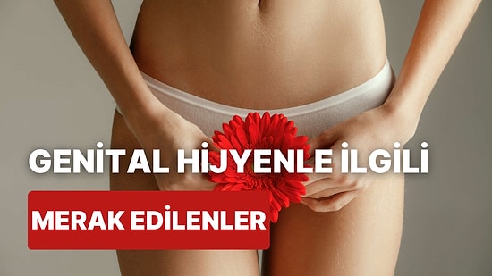 Hem Kendiniz Hem de Partneriniz İçin Genital Hijyen Konusunda Deneyebileceğiniz 10 Yol