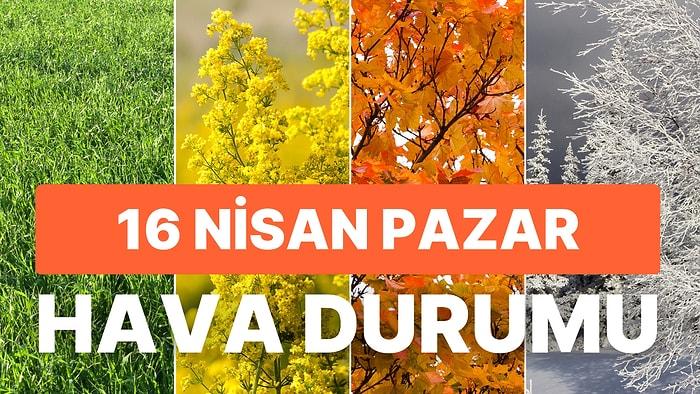 16 Nisan Pazar Hava Durumu: Bugün Hava Nasıl? İstanbul, Ankara, İzmir ve İl İl Hava Durumları