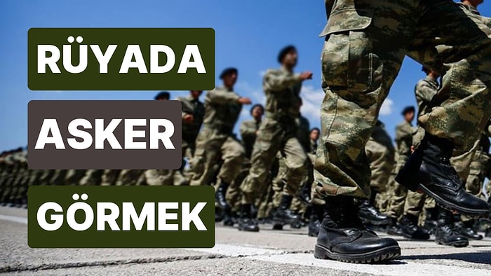 Rüyada Asker Görmek: Sizi Bu Denli Güvensiz Hissettiren Şey Ne?