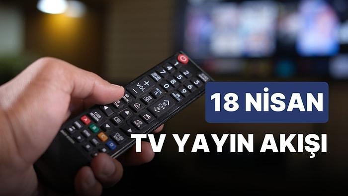 18 Nisan 2023 TV Yayın Akışı: Bu Akşam Televizyonda Neler Var? FOX, TV8, TRT1, Show TV, Star TV, ATV, Kanal D