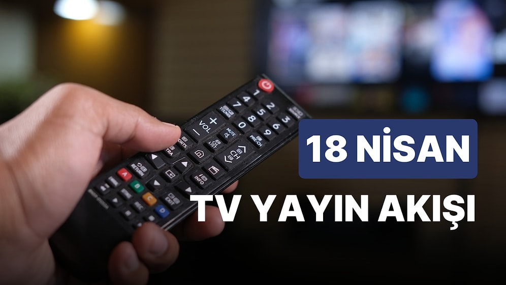 18 Nisan 2023 TV Yayın Akışı: Bu Akşam Televizyonda Neler Var? FOX, TV8, TRT1, Show TV, Star TV, ATV, Kanal D