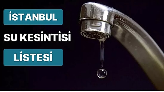 19 Nisan Çarşamba İstanbul'da Hangi İlçelerde Su Kesintisi Yaşanacak? 19 Nisan Çarşamba Su Kesinti Adresleri