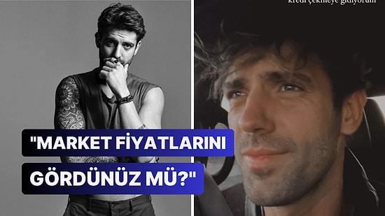 Artan Market Fiyatlarına İsyan Eden Serkay Tütüncü'nün Duruma Esprili Tepkisi Ağlanacak Halimize Güldürdü