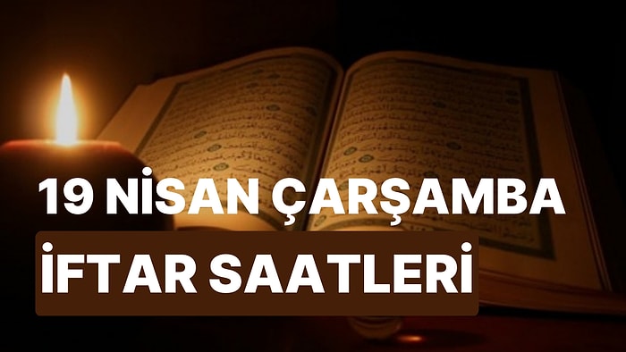 19 Nisan Çarşamba İftar Saati: İstanbul, İzmir, Ankara ve 81 İl İçin İftar Ne Zaman, Saat Kaçta?