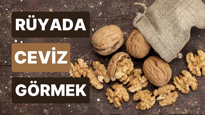 Rüyada Ceviz Görmek Ne Anlama Gelir? Ceviz Toplamak, Kırmak, Ceviz İçi ve Ceviz Ağacı Tabirleri