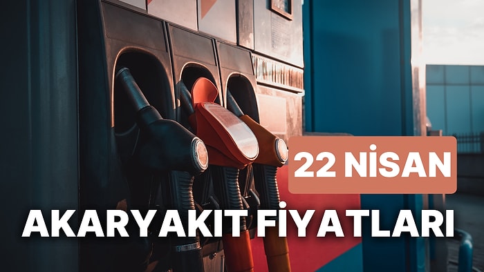 22 Nisan Cumartesi Güncel Akaryakıt Fiyatları: Brent Petrol, LPG, Motorin, Benzin Fiyatı Ne Kadar Oldu?