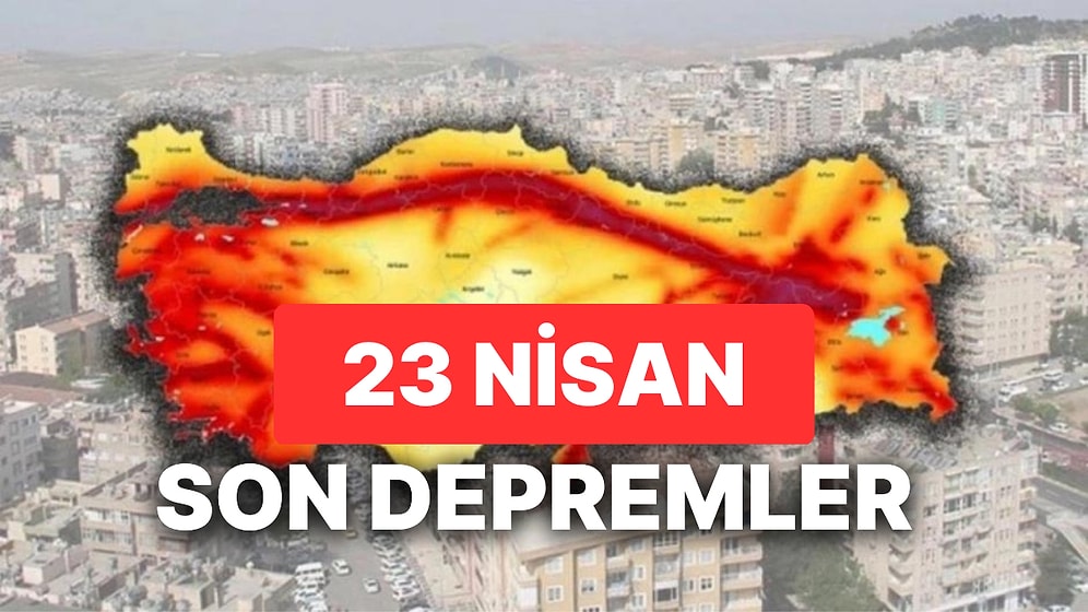 23 Nisan Yine Deprem mi Oldu? AFAD ve Kandilli Rasathanesi Son Depremler Listesi Sorgulama Ekranı