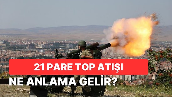 Resmi Törenlerde ve Bayramlarda Neden 21 Pare Top Atışı Yapılır? 21 Pare Top Atışı Ne Demek?