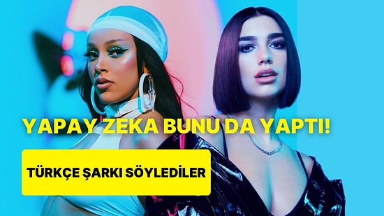 Drake 'Daima'yı, Dua Lipa 'Dua'yı Söyledi: Dünyaca Ünlü İsimlere Yapay Zeka ile Türkçe Şarkıları Söylettiler