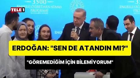 Erdoğan'ın 'Sen de Atandın mı?' Sorusuna Görme Engelli Vatandaş: 'Göremediğim İçin Bilemiyorum'