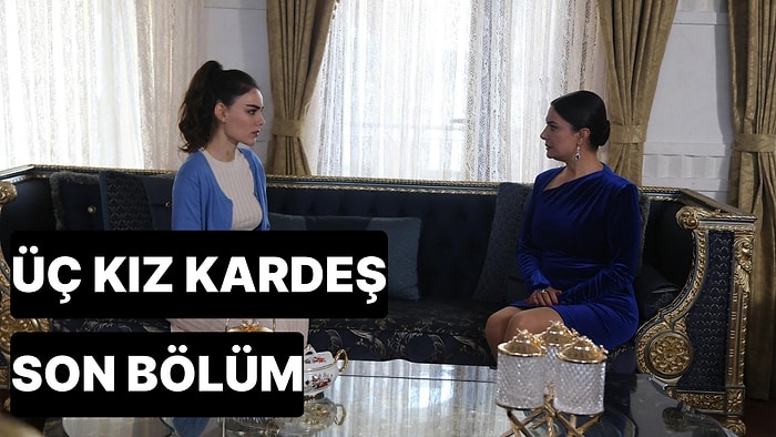 Üç Kız Kardeş 47. Bölüm Tek Parça İzleme Ekranı: Üç Kız Kardeş Son Bölüm Tek Parça Full İzleme Ekranı