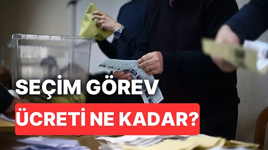 2023 Seçim Görev Ücretleri Ne Kadar? Sandık Görevlileri Ne Zaman Açıklanacak?