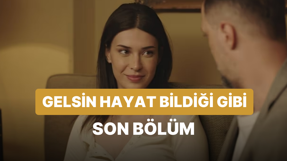 Gelsin Hayat Bildiği Gibi 37. Bölüm İzle: Gelsin Hayat Bildiği Gibi Son ...