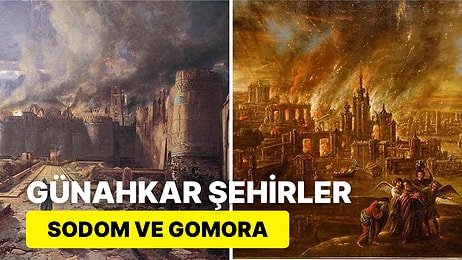 Günahkar Bir Geçmişe Sahip İki Şehir: Sodom ve Gomora'nın Korkunç Yıkımı