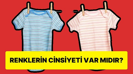 Bize Neden 'Mavinin Erkeklerin', Pembenin İse 'Kızların Rengi' Olduğu Söyleniyor?