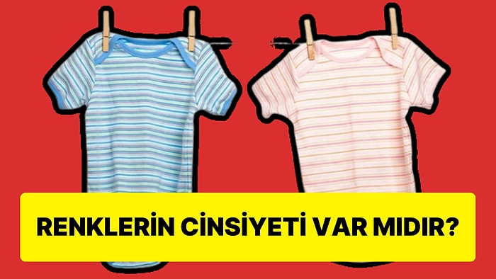 Bize Neden 'Mavinin Erkeklerin', Pembenin İse 'Kızların Rengi' Olduğu Söyleniyor?