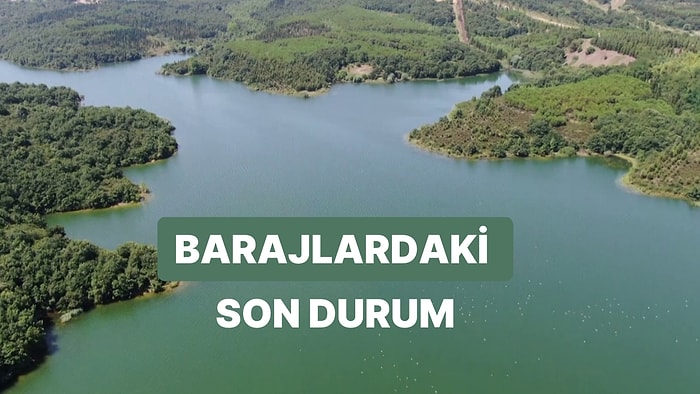 30 Nisan Pazar İstanbul, Ankara ve İzmir Baraj Doluluk Oranlarında Son Durum: Barajların Yüzde Kaçı Dolu?