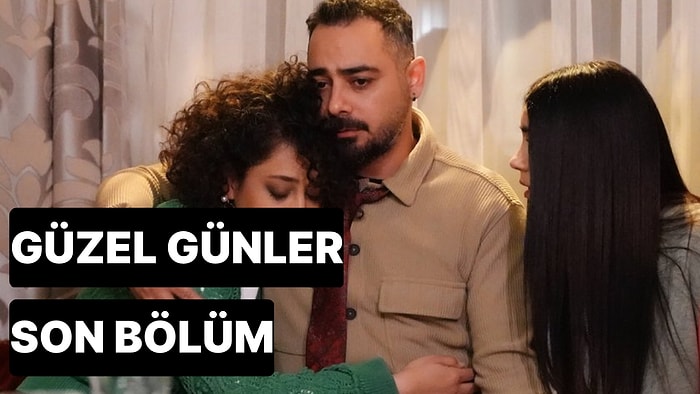 Güzel Günler 21. Bölüm Tek Parça İzleme Ekranı: Güzel Günler Son Bölüm Tek Parça Full İzle