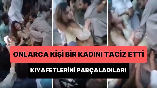 Pakistan'da Onlarca Erkeğin Bir Kadını Taciz Edip, Kıyafetlerini Parçaladığı Korkunç Görüntüler