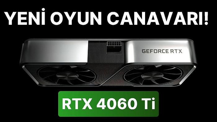 Laptop Fiyatına Ekran Kartı: Yeni NVIDIA RTX 4060 Ti'ın Fiyatı ve Çıkış Tarihi Belli Oldu!