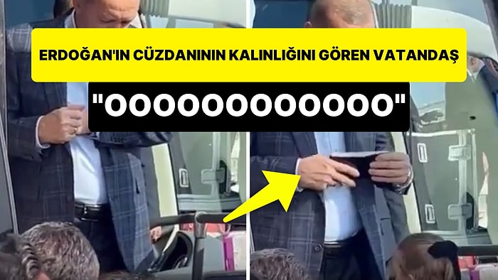 Cumhurbaşkanı Erdoğan'ın Cüzdanının Kalınlığını Gören Vatandaş: 'OOO'