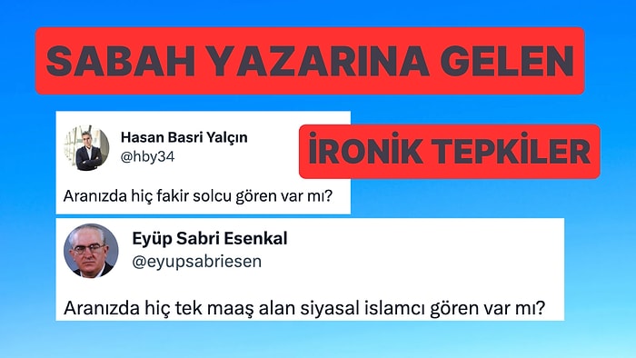 "Hiç Fakir Solcu Görmedim" Diyen Sabah Gazetesi Yazarına Tepki Yağdı