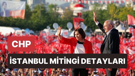 CHP İstanbul Mitingi Ne Zaman? Kemal Kılıçdaroğlu İstanbul Mitingi Nerede Yapılacak?