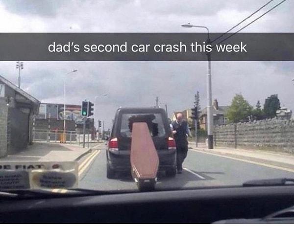8. "Babamın bu haftaki ikinci kazası"