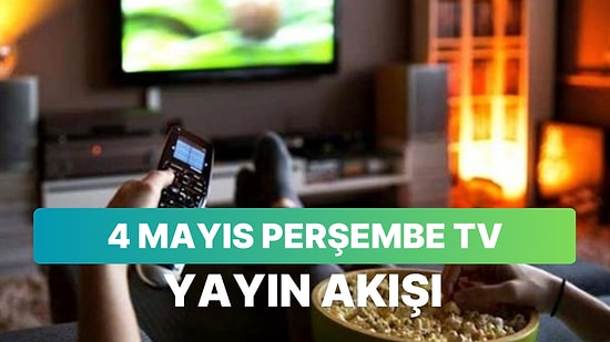 4 Mayıs Perşembe TV Yayın Akışı: Bugün Televizyonda Neler Var? FOX, Kanal D, Show, ATV, Star, TRT1, TV8