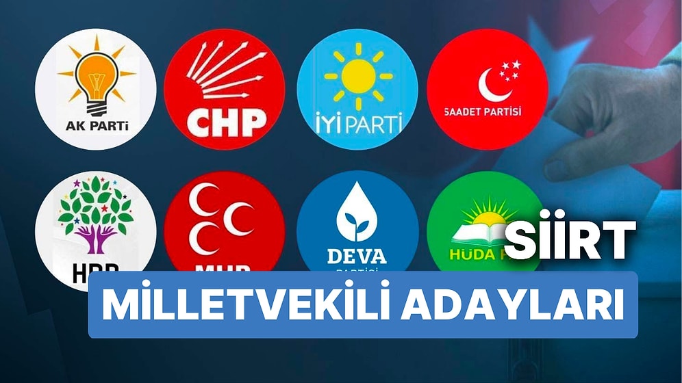 Siirt Milletvekili Adayları: AKP, CHP, MHP, İYİ Parti, MP, TİP, YSP 28. Dönem Milletvekili Adayları 2023