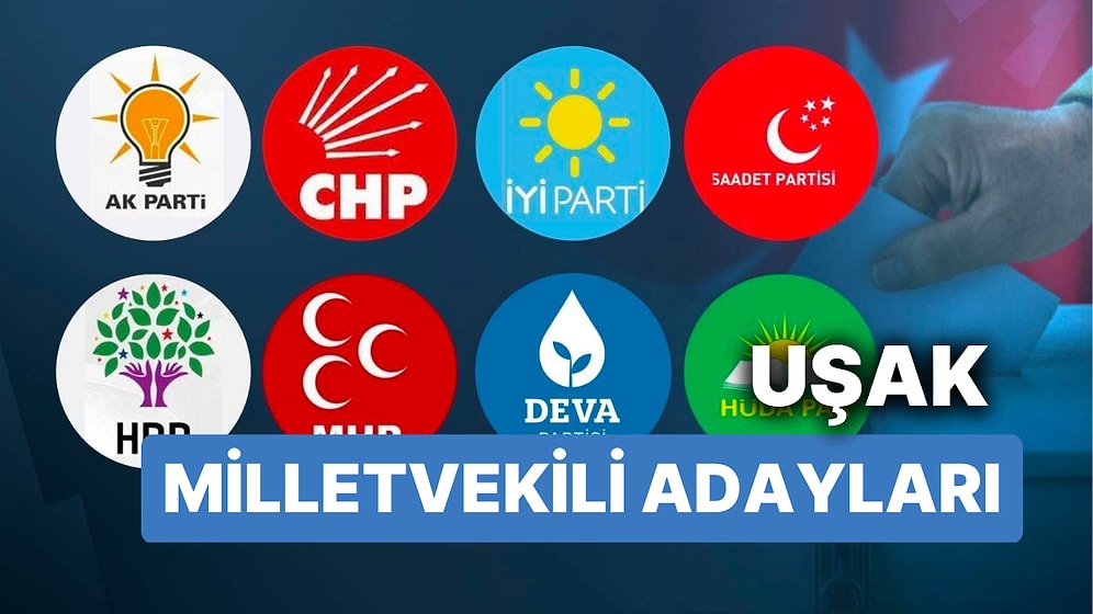 Uşak Milletvekili Adayları: AKP, CHP, MHP, İYİ Parti, MP, TİP, YSP 28. Dönem Milletvekili Adayları 2023