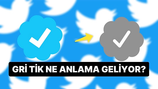 Twitter Gri Tik Ne Anlama Geliyor? Twitter Gri Tik Kimlere Verilir, Nasıl Alınır?