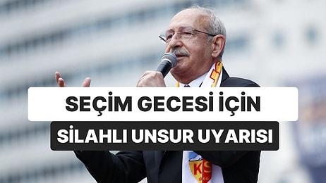 Kemal Kılıçdaroğlu Seçim Gecesi İçin Uyardı: “Kimse Sokağa Çıkmasın”