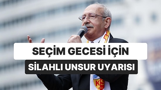 Kemal Kılıçdaroğlu Seçim Gecesi İçin Uyardı: “Kimse Sokağa Çıkmasın”