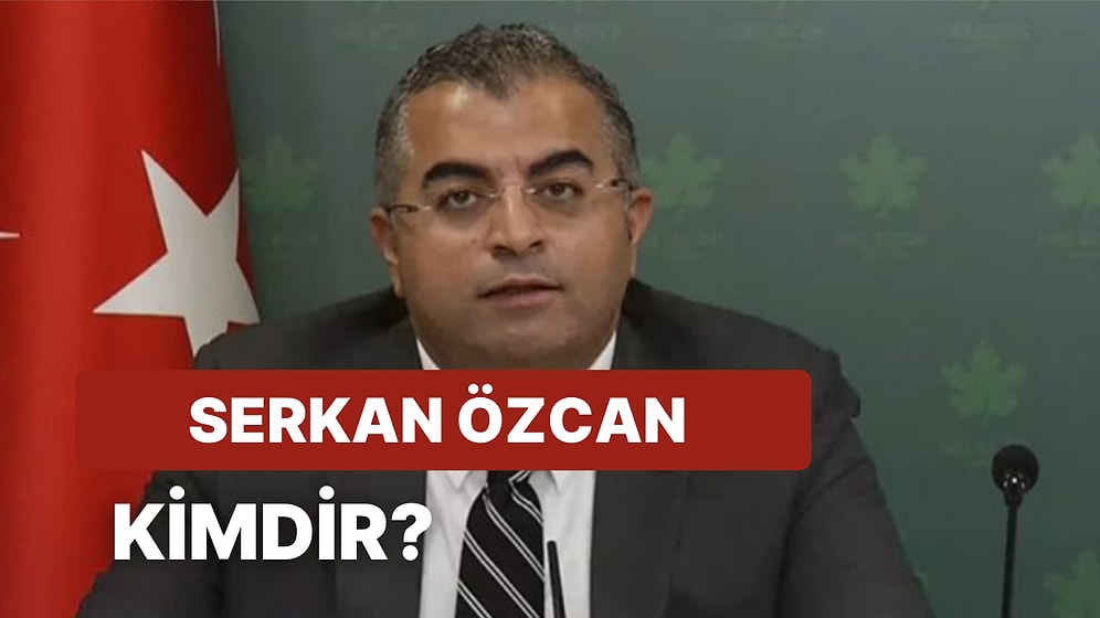 Gelecek Partisi Sözcüsü Serkan Özcan Kimdir, Nereli? Serkan Özcan'ın Hayatı ve Siyasi Kariyeri