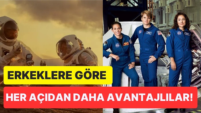 Bilim İnsanları, 'Mars'a Gidecek İlk Ekipteki Astronotların Hepsinin Kadın Olması Gerektiğini' Söyledi!