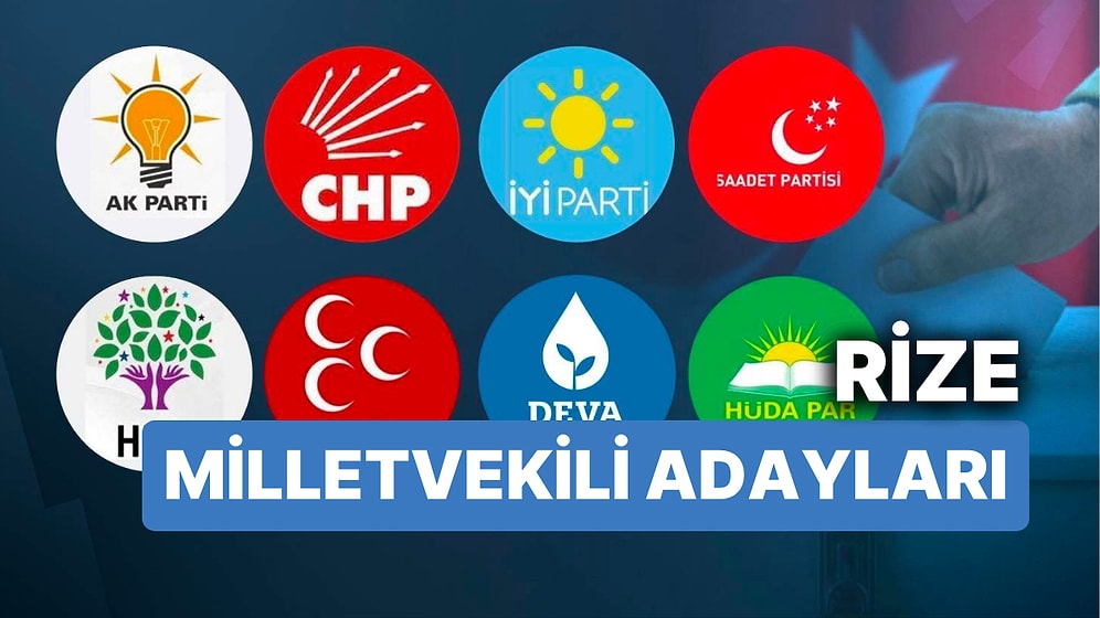 Rize Milletvekili Adayları: AKP, CHP, MHP, İYİ Parti, MP, TİP, YSP 28. Dönem Milletvekili Adayları 2023