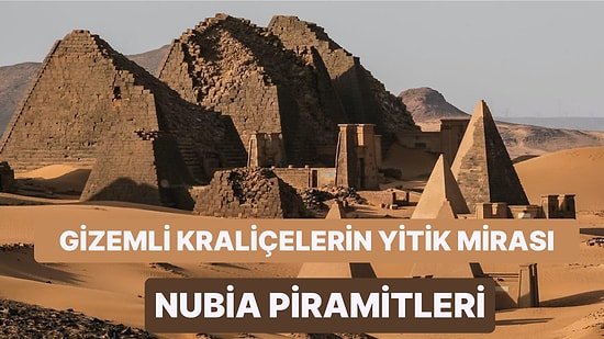 Gizemli Kraliçelerin Yitik Mirası: Mısır'daki Nubia Piramitleri Hakkında Birbirinden İlginç Bilgiler