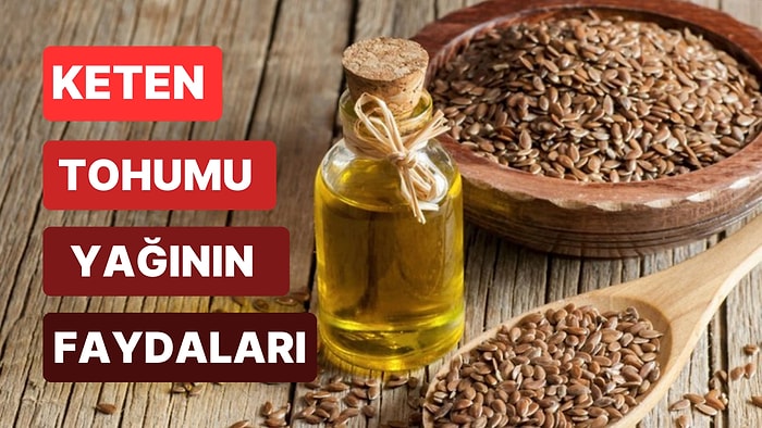 Azı Karar Fazlası Zarar Keten Tohumu Yağının Faydaları, Zararları ve Kullanım Alanları