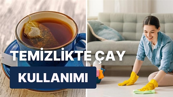 Temizlik Yaparken Çay Kullanarak Mikropların Kökünü Kurutabileceğinizi Biliyor muydunuz?