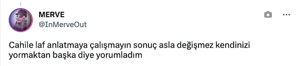 "Cahile laf anlatmaya çalışmak..."