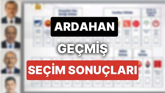 2018 Ardahan Genel Seçim Sonuçları: Ardahan Geçmiş Dönem Genel ve Yerel Seçim Sonuçları