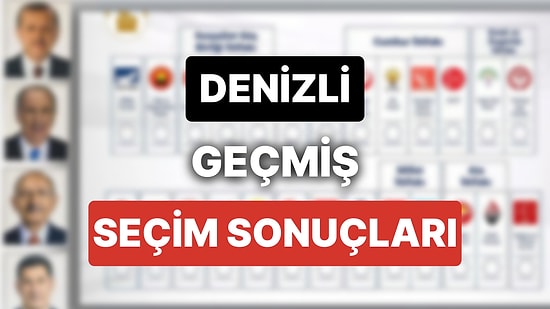 2018 Denizli Genel Seçim Sonuçları: Denizli Geçmiş Dönem Genel ve Yerel Seçim Sonuçları