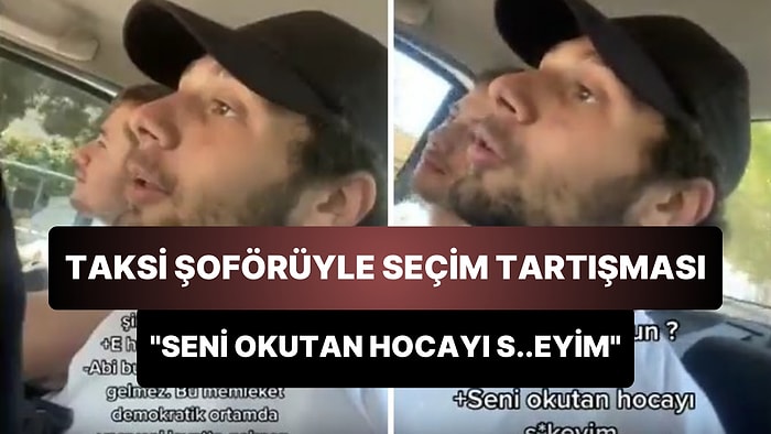 Taksi Şoförü ile Gençler Arasındaki Cumhurbaşkanlığı Seçimi Diyaloğu: 'Seni Okutan Hocayı S..eyim'