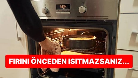 Yemek Pişirirken Fırını Önceden Isıtmak Gerçekten Önemli Bir Adım mı?